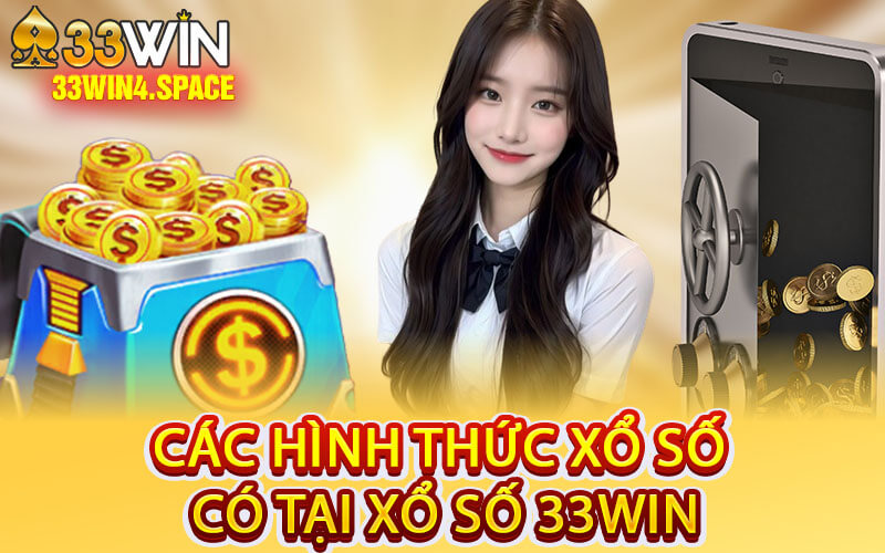 Các Hình Thức Xổ Số Có Tại Xổ Số 33Win