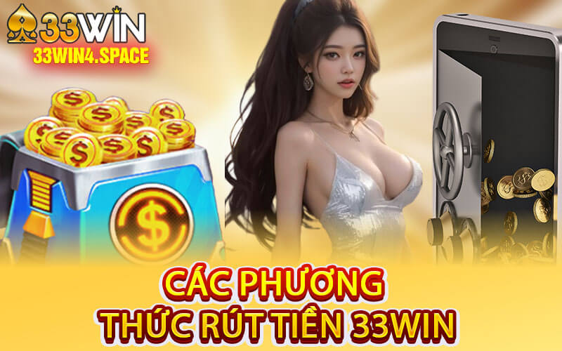 Các Phương Thức Rút Tiền 33Win