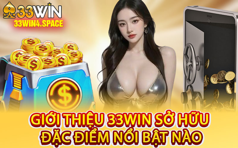 Giới Thiệu 33Win Sở Hữu Đặc Điểm Nổi Bật Nào