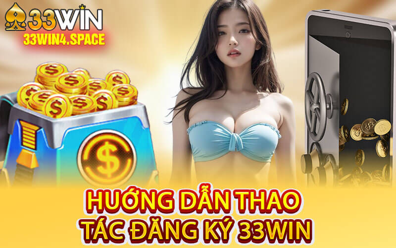 Huớng Dẫn Thao Tác Đăng Ký 33Win
