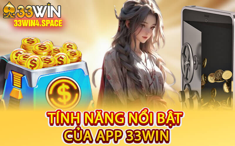 Tính Năng Nổi Bật Của App 33Win