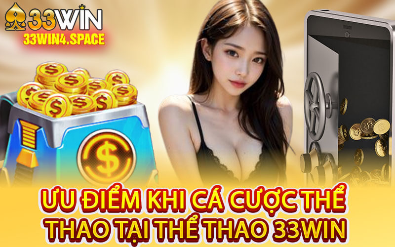 Ưu Điểm Khi Cá Cược Thể Thao Tại Thể Thao 33Win
